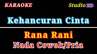 Download lagu KEHANCURAN CINTA // KARAOKE NADA COWOK PRIA // RANA RANI mp3
