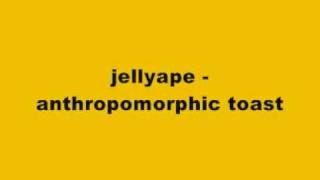 jellyape - anthropomorphic toast