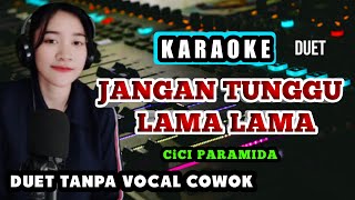 Download lagu JANGAN TUNGGU LAMA LAMA KARAOKE - TANPA VOCAL PRIA -COWOK mp3