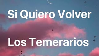 Los Temerarios - Si Quiero Volver - Letra