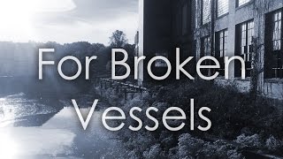 For Broken Vessels [Hillsong Cover]