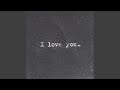 I L O V E Y O U