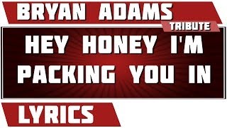 Hey Honey I'm Packing You In - Bryan Adams tribute - Lyrics