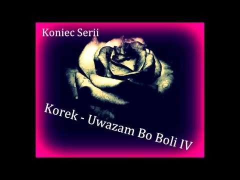 Korek - Uważam bo boli IV (Koniec Serii)