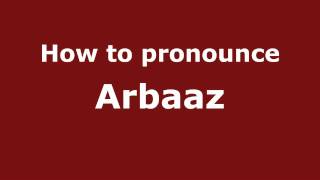 How to pronounce Arbaaz