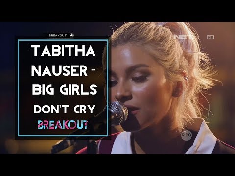 Breakout Showcase : TABITHA NAUSER - BIG GIRLS DON'T CRY