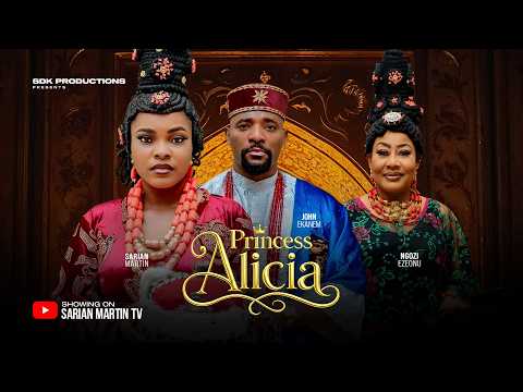 PRINCESS ALICIA - SARIAN MARTIN, JOHN EKANEM, NGOZI EZEONU, Latest 2026 Nigerian Movie