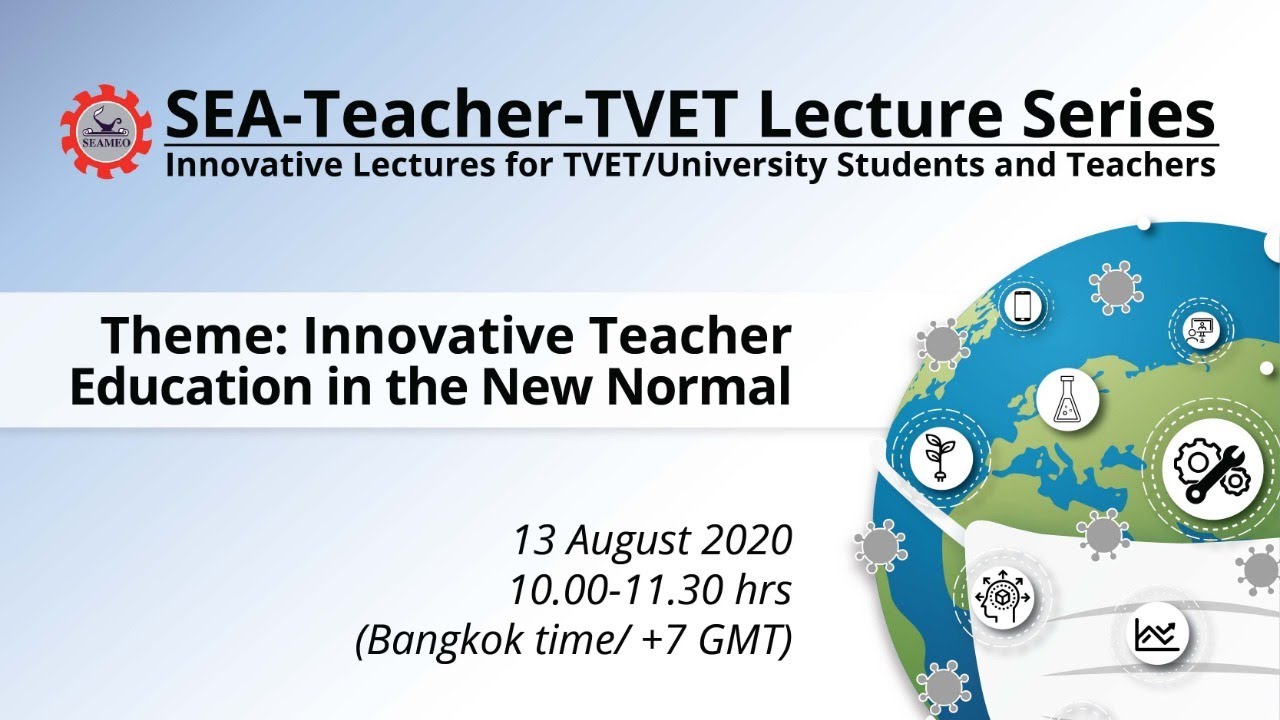 Innovative Teacher Education in the New Normal [SEA-Teacher-TVET Lecture Series] (Thu13Aug 10am)