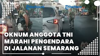 Detik-detik Anggota TNI Keluarkan Sangkur saat Marahi Pengendara di Jalanan Semarang