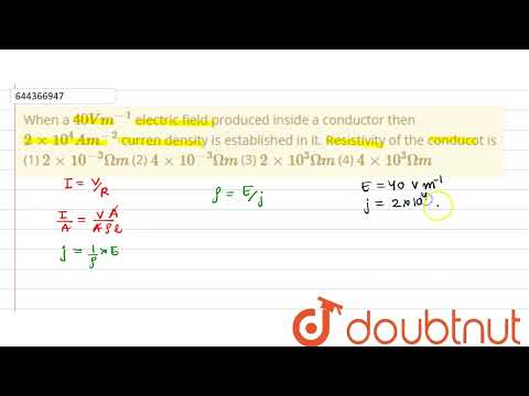 When a 40 Vm^(-1) electric field produced inside a conductor then 2 xx 10^(4) Am^(-2) curren den...