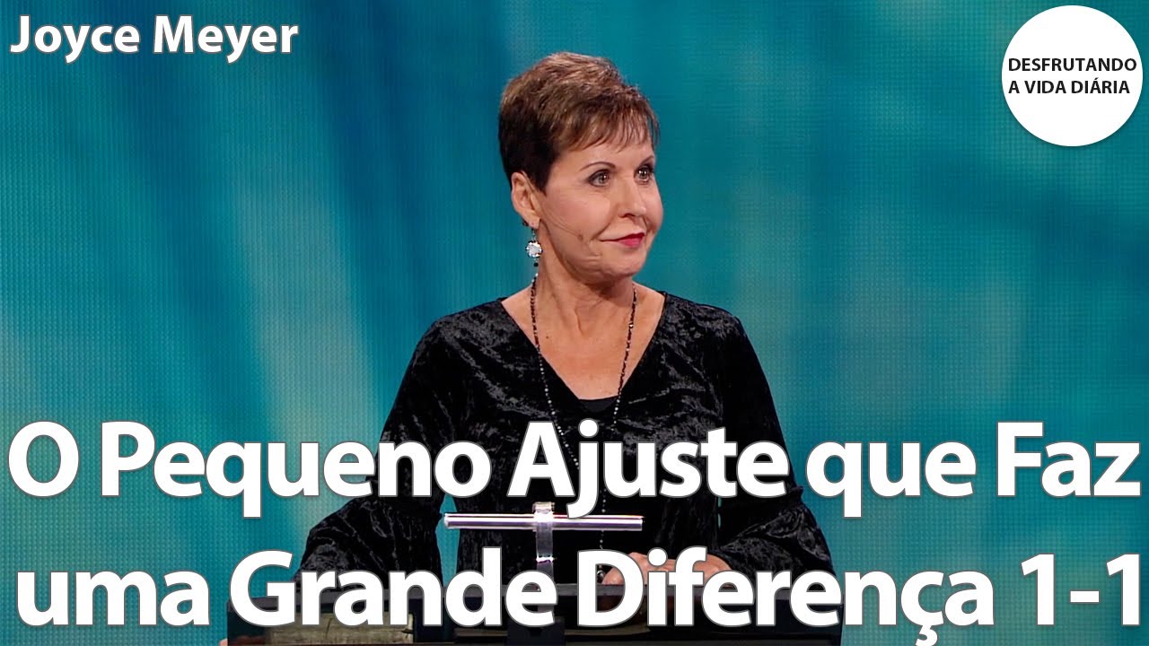 O Pequeno Ajuste que Faz uma Grande Diferença 1-1 | Joyce Meyer