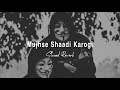 Mujhse Shaadi Karogi (Slowed Reverb) Sonu Nigam Ft. Udit Narayan & Sunidhi Chauhan