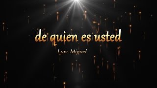 luis miguel de quien es usted lyrics letras