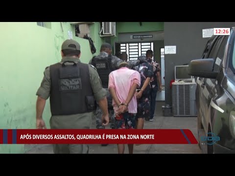 Após diversos assaltos, quadrilha é presa na zona norte 22 07 2021