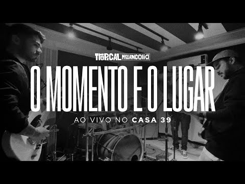 Tropical Melancolia - O Momento E O Lugar (Ao Vivo no Casa 39)