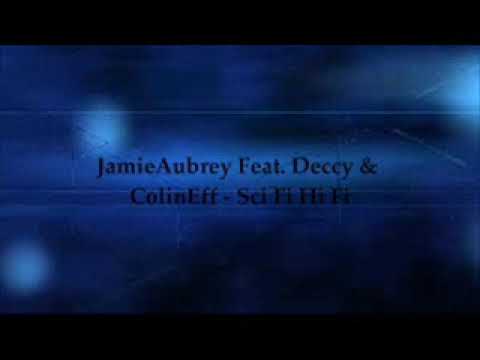 JamieAubrey Feat. Deccy & ColinEff - Sci Fi Hi Fi