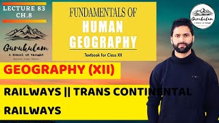 Railways || Trans Continental Railways || Ch.8 || Class 12 || NCERT || Lecture 83