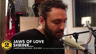 Jaws Of Love - Shrink (Live on 2 Meter Sessions)