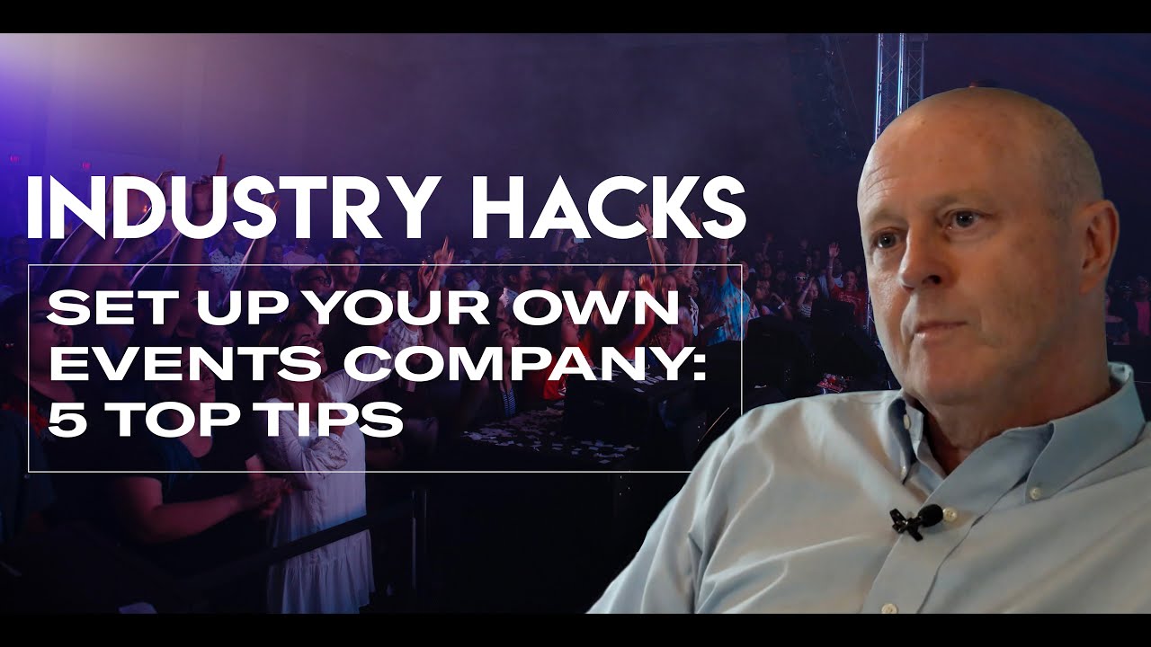 Industry Hacks: 5 Top Tips For Setting Up An Events Company