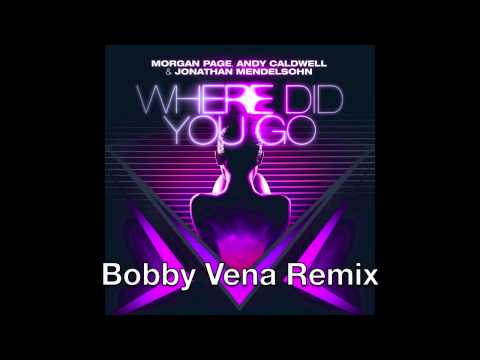 Morgan Page & Andy Caldwell ft. Jonathan Mendelsohn - Where Did You Go (Bobby Vena Remix)