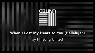 When I Lost My Heart to You (Hallelujah) - Hillsong United lyric video