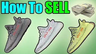 How To SELL Your YEEZYS FAST ! Selling Yeezys Safely + For The MOST MONEY !!!