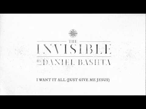 "I Want It All (Just Give Me Jesus)" by Daniel Bashta from THE INVISIBLE (Official)