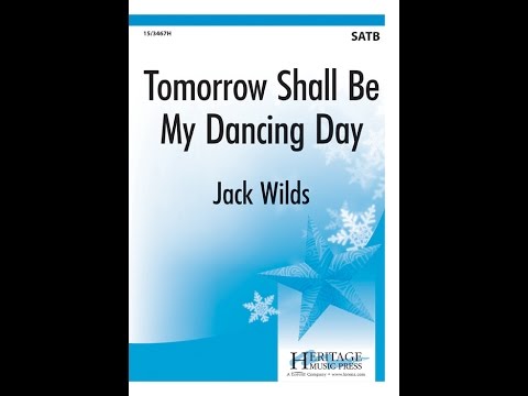 Tomorrow Shall Be My Dancing Day (SATB) - Jack Wilds