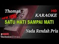 THOMAS - SATU HATI SAMPAI MATI  ( NADA RENDAH PRIA ) || KARAOKE