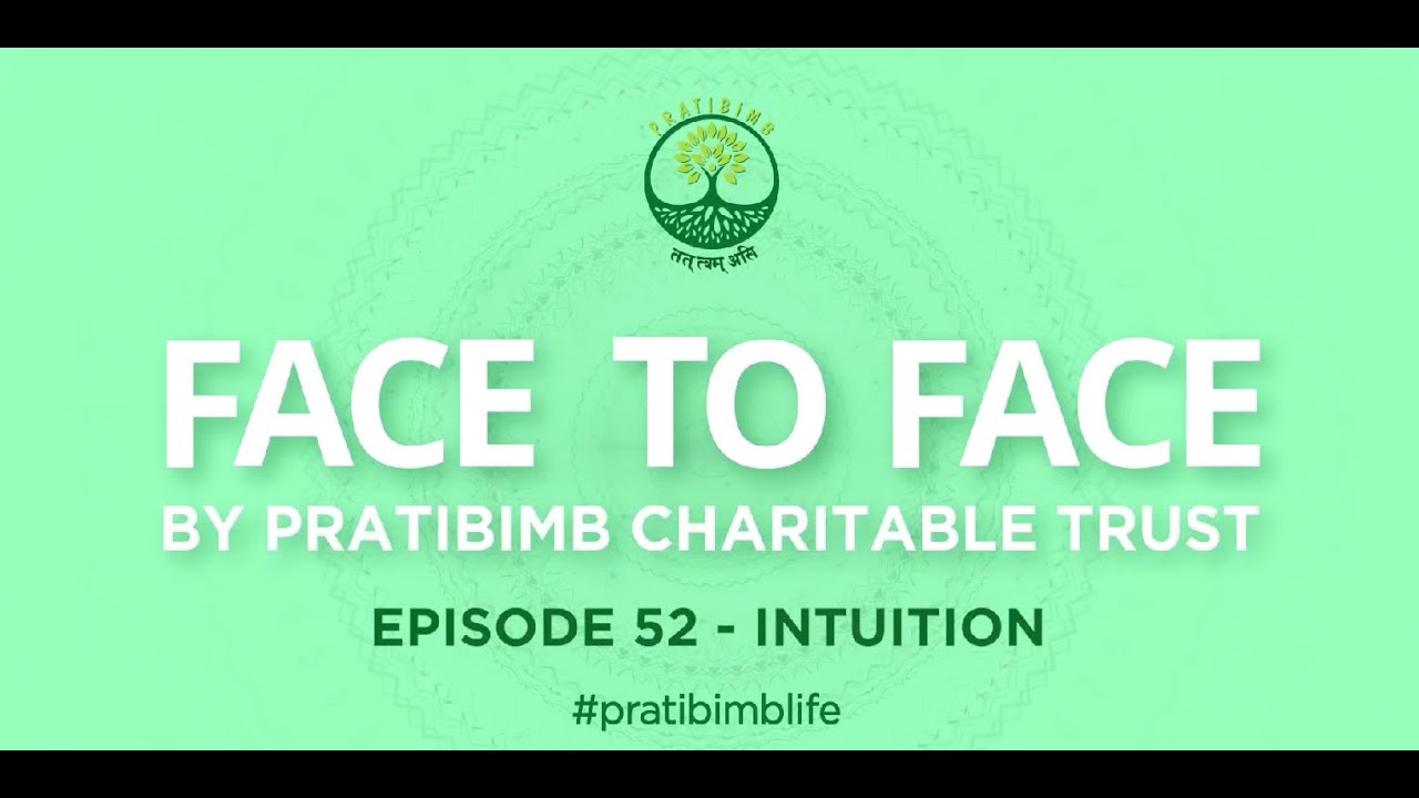 Episode 52 -  Intuition  - Face to Face by Pratibimb Charitable Trust #pratibimblife