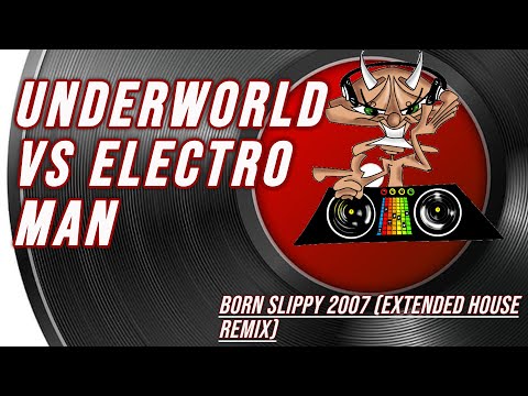 Underworld Vs Electro Man | Born Slippy 2007 (Extended House Remix)