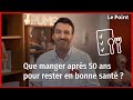 Que manger après 50 ans pour rester en bonne santé ? La chronique nutrition de Boris Hansel