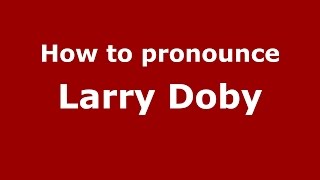 How to pronounce Larry Doby