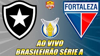 BOTAFOGO X FORTALEZA AO VIVO CANPEONA BRASILEIRO SÉRIE A - NARRAÇÃO