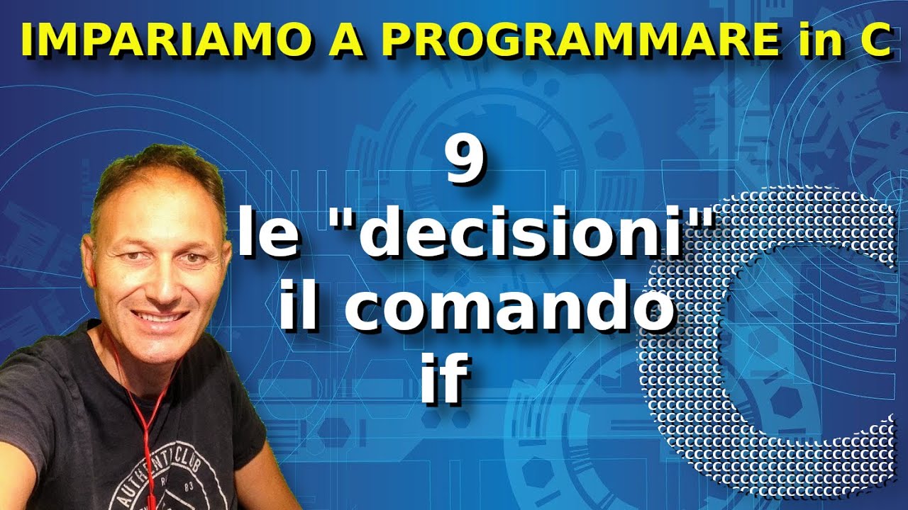9 Le "decisioni", il comando if | Impariamo a programmare in C | Daniele Castelletti |AssMaggiolina