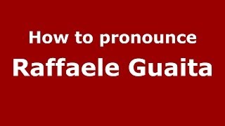 How to pronounce Raffaele Guaita