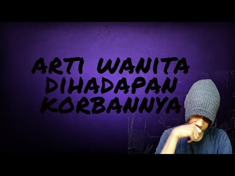 RAPPER NYANTRI  - ARTI WANITA DIHADAPAN KORBANNYA