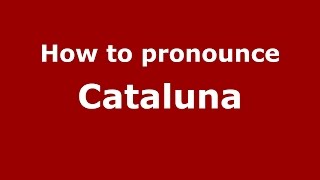 How to pronounce Cataluna