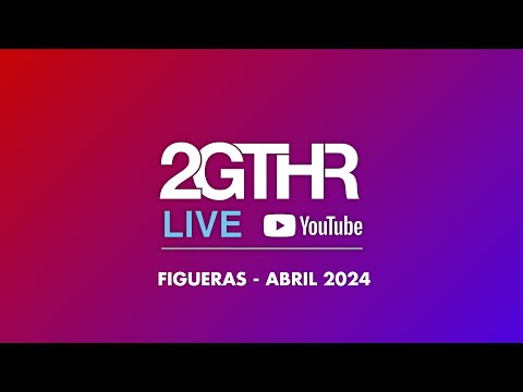 2GTHR - Figueras (Abril 2024)