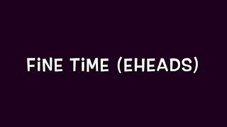 Eheads-Fine Time with lyrics (HD)