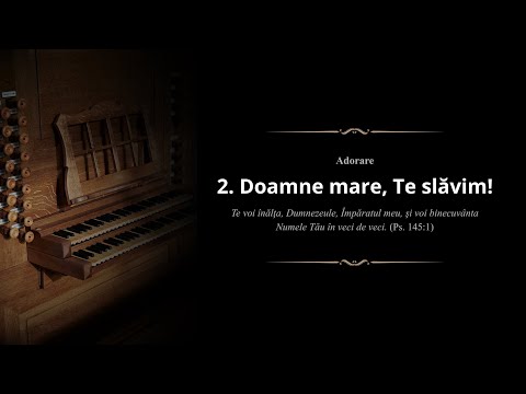 2. Doamne mare, Te slăvim! (instrumental de orgă cu tuburi)