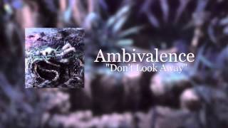 Ambivalence: Don&#39;t Look Away