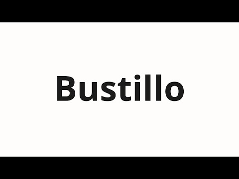 How to pronounce Bustillo