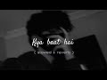 Kya Baat hai song (slowed reverb) with Mind blowing Music/