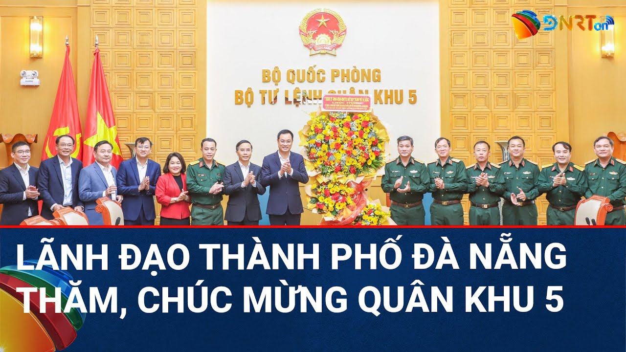 THỜI SỰ ĐÀ NẴNG | Lãnh đạo tp. Đà Nẵng chúc mừng Quân khu 5 nhân Ngày thành lập QĐND Việt Nam