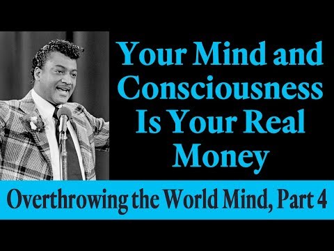 Your Mind and Consciousness Is Your Real Money - Rev. Ike's Overthrowing the World Mind, Part 4 Video