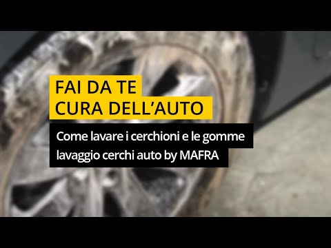 Come lavare i cerchioni e le gomme - lavaggio cerchi auto by #MAFRA