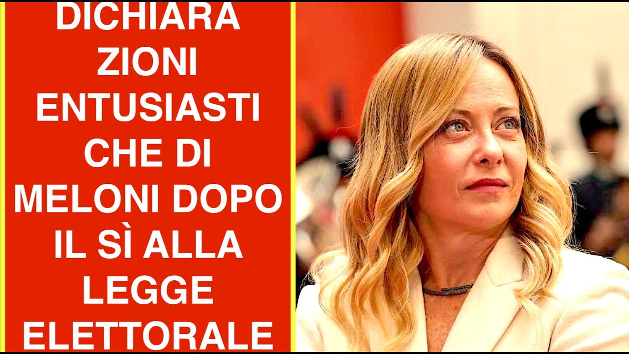 DICHIARAZIONI ENTUSIASTICHE DI MELONI DOPO IL SÌ ALLA LEGGE ELETTORALE