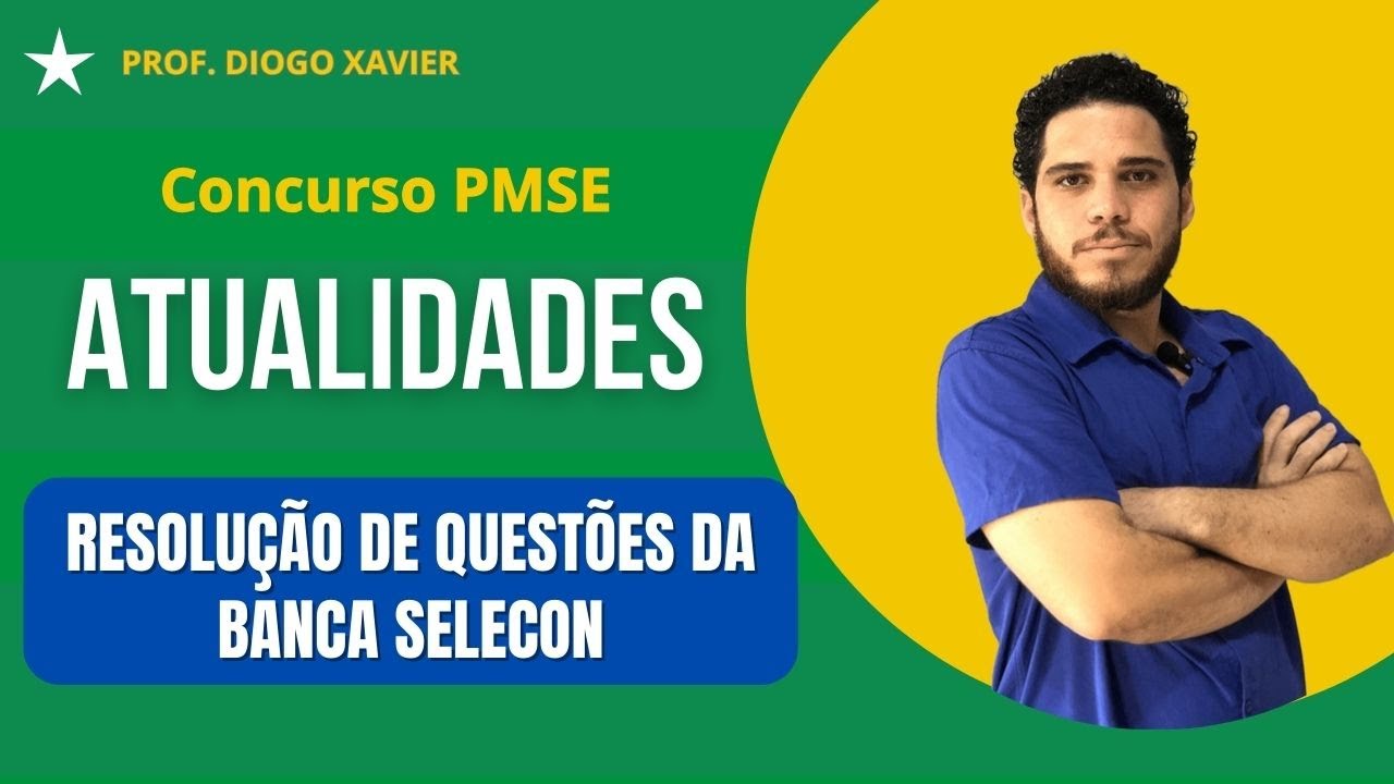 Atualidades - Concurso PMSE 2024 - Resolução de Questões da Banca Selecon