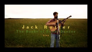Jack Rutter • The Banks of Sweet Dundee • Live (HD)